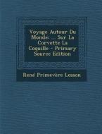 Voyage Autour Du Monde: ... Sur La Corvette La Coquille - Primary Source Edition di Rene Primevere Lesson edito da Nabu Press