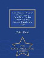 The Works Of John Ford di John Ford edito da War College Series