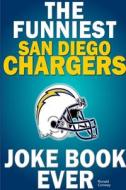 The Funniest San Diego Chargers Joke Book Ever di Ronald Conway edito da Lulu.com