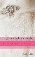 The Overwhelmed Bride di Jennifer Hallak edito da Lulu.com