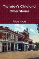Thursday's Child and Other Stories di Price Hicks edito da Lulu.com