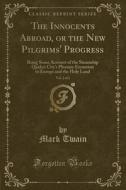 The Innocents Abroad, Or The New Pilgrims' Progress, Vol. 2 Of 2 di Mark Twain edito da Forgotten Books