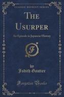 The Usurper di Judith Gautier edito da Forgotten Books