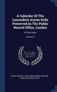 A Calendar Of The Lancashire Assize Rolls Preserved In The Public Record Office, London: In Two Parts; Volume 47 edito da Sagwan Press