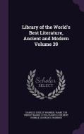 Library Of The World's Best Literature, Ancient And Modern Volume 39 di Charles Dudley Warner, Hamilton Wright Mabie, Lucia Isabella Gilbert Runkle edito da Palala Press