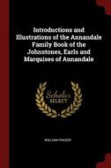 Introductions and Illustrations of the Annandale Family Book of the Johnstones, Earls and Marquises of Annandale di William Fraser edito da CHIZINE PUBN