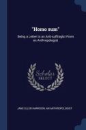 Homo Sum : Being A Letter To An Anti-su di JANE ELLEN HARRISON edito da Lightning Source Uk Ltd