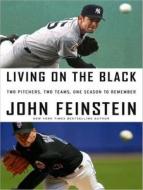 Living on the Black: Two Pitchers, Two Teams, One Season to Remember di John Feinstein edito da Tantor Media Inc