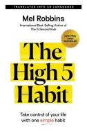 The High 5 Habit: Take Control of Your Life with One Simple Habit di Mel Robbins edito da HAY HOUSE