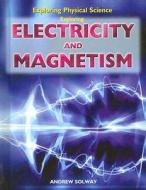 Exploring Electricity and Magnetism di Andrew Solway edito da Rosen Central