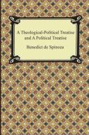 A Theologico-Political Treatise and a Political Treatise di Benedict de Spinoza, Benedict De Spinoza edito da Digireads.com