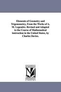 Elements of Geometry and Trigonometry, from the Works of A. M. Legendre. Revised and Adapted to the Course of Mathematic di Adrien Marie Legendre, A. M. (Adrien Marie) Legendre edito da UNIV OF MICHIGAN PR