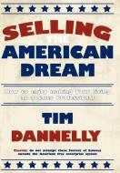 Selling the American Dream: How to Enjoy Making Your Living as a Sales Professional di Tim Dannelly edito da AUTHORHOUSE