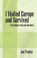 I Visited Europe And Survived di Jan Frazier edito da Outskirts Press