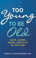 TOO YOUNG TO BE OLD di Nancy K. Schlossberg edito da AMER PSYCHOLOGICAL ASSN
