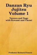 Danzan Ryu Jujitsu: Yawara and Nage with Kowami and Ukemi di Richard Francis edito da Createspace