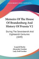 Memoirs Of The House Of Brandenburg And History Of Prussia V2 di Leopold Ranke edito da Kessinger Publishing Co
