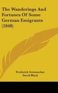 The Wanderings And Fortunes Of Some German Emigrants (1848) di Frederick Gerstaecker edito da Kessinger Publishing, Llc
