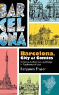 Barcelona, City of Comics: Urbanism, Architecture, and Design in Postdictatorial Spain di Benjamin Fraser edito da ST UNIV OF NEW YORK PR