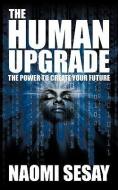 The Human Upgrade: The Power to Create Your Future di Naomi Sesay edito da AUTHORHOUSE