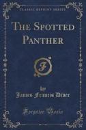 The Spotted Panther (classic Reprint) di James Francis Diver edito da Forgotten Books
