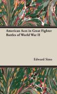 American Aces in Great Fighter Battles of World War II di Edward Sims edito da Sims Press