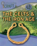 Discover Through Craft: The Celts and the Iron Age di Dr Jen Green edito da Hachette Children's Group