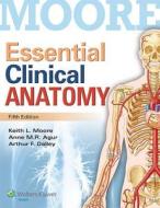Essential Clinical Anatomy di Keith L. Moore, Anne M. R. Agur, Arthur F. Dalley edito da Wolters Kluwer Health