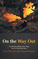 On the Way Out di Jack Mccall, Alan Clement edito da iUniverse