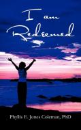I Am Redeemed di Phyllis E. Jones Coleman edito da AuthorHouse