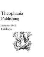 Theophania Publishing Autumn 2012 Catalogue di Theophania Publishing edito da Createspace