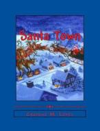 Santa Town: The Wonders of a Christmas Season di Cheyene Montana Lopez edito da Createspace
