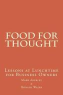 Food for Thought: Lessons at Lunchtime for Business Owners di Mark Akerley edito da Createspace
