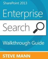 Sharepoint 2013 Enterprise Search Walkthrough Guide di Steven Mann edito da Createspace