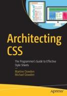 Architecting CSS: The Programmer's Guide to Effective Stylesheets di Michael Dowden, Martine Dowden edito da APRESS