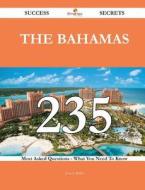 The Bahamas 235 Success Secrets - 235 Most Asked Questions on the Bahamas - What You Need to Know di Jessica Webb edito da Emereo Publishing