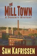 The Mill Town: A Doherty Mystery di Sam Kafrissen edito da Createspace