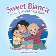 Sweet Bianca di Sharon Hoffman edito da Trafford Publishing