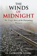 The Winds of Midnight - The Tragic Story of the Pattenburg Massacre di G. Gordon Long edito da Createspace