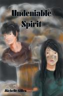 Undeniable Spirit di Michelle Gillen edito da AuthorHouse
