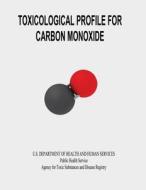 Toxicological Profile for Carbon Monoxide di U. S. Department of Heal Human Services edito da Createspace