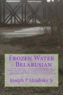 Frozen Water - Belarusian di Joseph P. Hradisky edito da Createspace