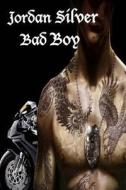 Bad Boy di Jordan Silver edito da Createspace