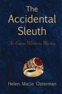 The Accidental Sleuth, an Emma Winberry Mystery di Mrs Helen Macie Osterman edito da Createspace