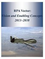 Rpa Vector: Vision and Enabling Concepts 2013?2038 di United States Air Force edito da Createspace