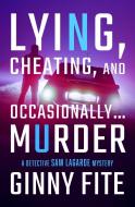 Lying, Cheating, And Occasionally . . . Murder di Ginny Fite edito da Open Road Media