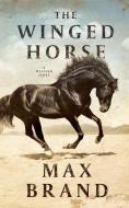 The Winged Horse: A Western Story di Max Brand edito da BLACKSTONE WESTERN