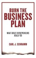 Burn the Business Plan: What Great Entrepreneurs Really Do di Carl J. Schramm edito da Brilliance Audio