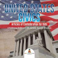 United States Civics - Articles of Confederation for Kids | Children's Edition | 4th Grade Social Studies di Baby edito da Baby Professor