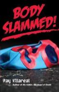 Body Slammed! di Ray Villareal edito da ARTE PUBLICO PR